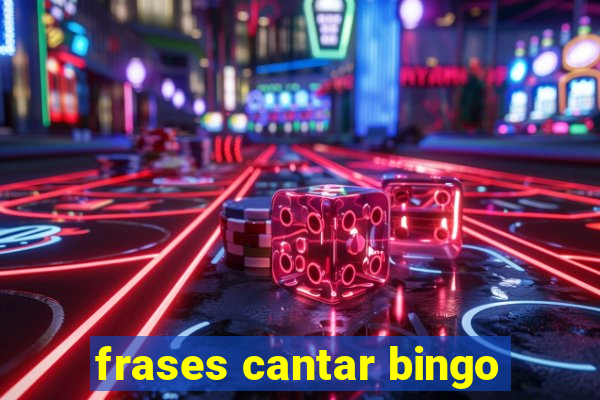 frases cantar bingo